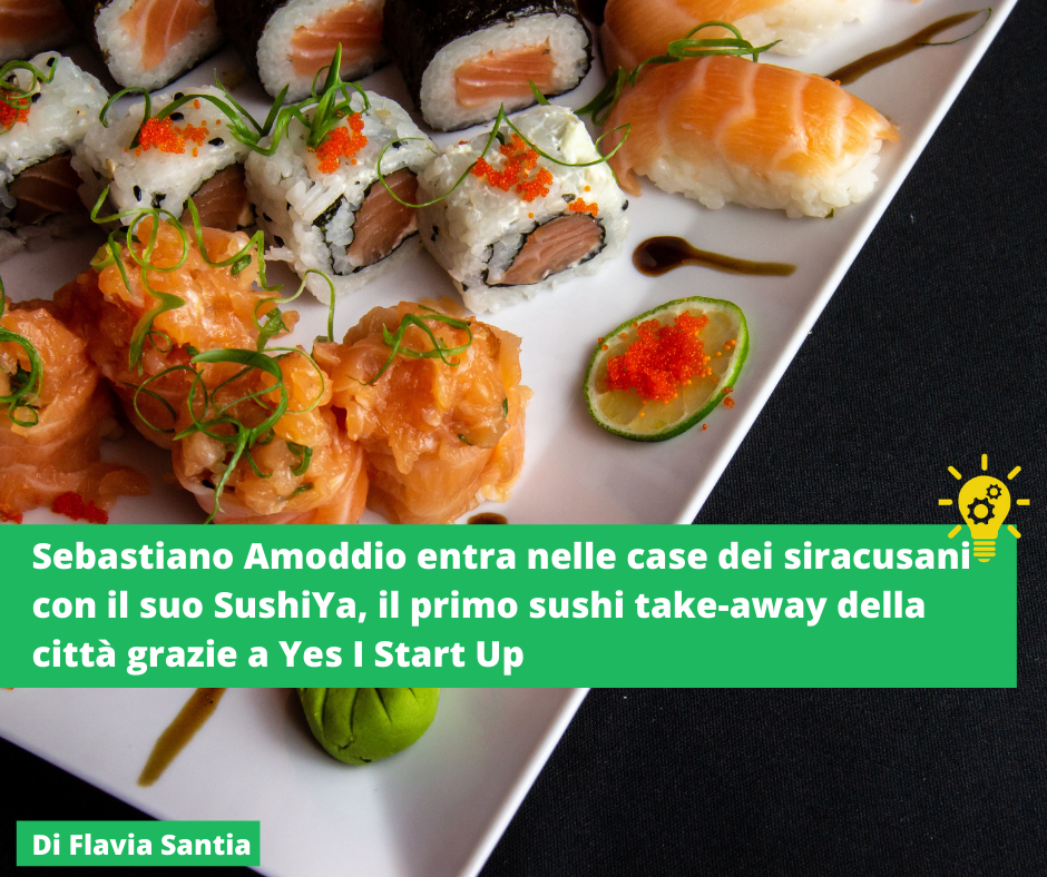 Sebastiano Amoddio entra nelle case dei siracusani con il suo SushiYa Nasce il primo sushi take-away della città grazie a Yes I Start Up