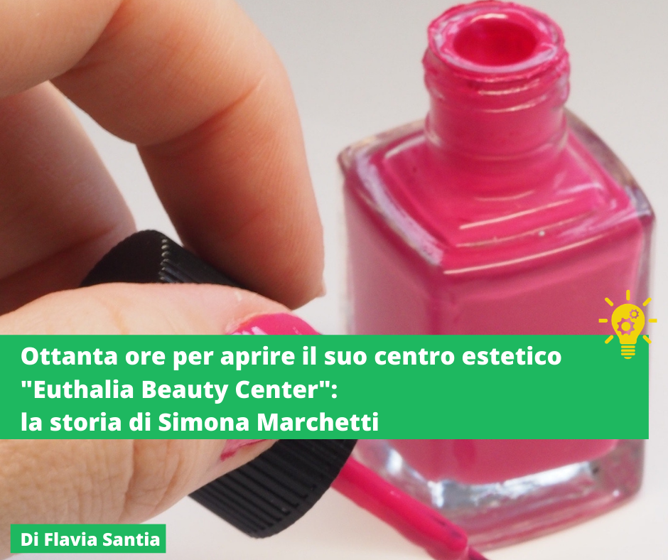 Ottanta ore per aprire il suo centro estetico “Euthalia Beauty Center”: la storia di Simona Marchetti